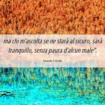 Picture 06 - Proverbi 1:33 RIV - ma chi m’ascolta se ne starà al sicuro, sarà - Bible Verse Picture