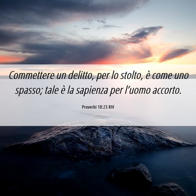 Picture 06 - Proverbi 10:23 RIV - Commettere un delitto, per lo stolto, è come uno - Bible Verse Picture