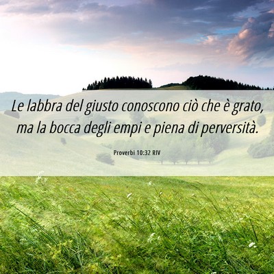 Picture 06 - Proverbi 10:32 RIV - Le labbra del giusto conoscono ciò che è grato, - Bible Verse Picture