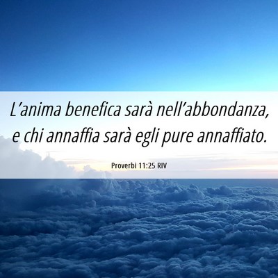 Picture 06 - Proverbi 11:25 RIV - L’anima benefica sarà nell’abbondanza, e chi - Bible Verse Picture