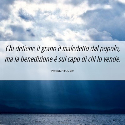 Picture 06 - Proverbi 11:26 RIV - Chi detiene il grano è maledetto dal popolo, ma - Bible Verse Picture