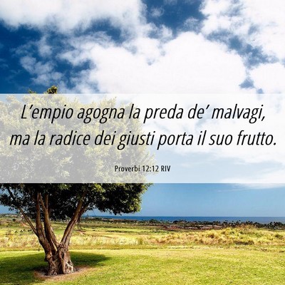 Picture 06 - Proverbi 12:12 RIV - L’empio agogna la preda de’ malvagi, ma la - Bible Verse Picture