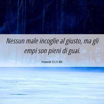 Picture 06 - Proverbi 12:21 RIV - Nessun male incoglie al giusto, ma gli empi son - Bible Verse Picture