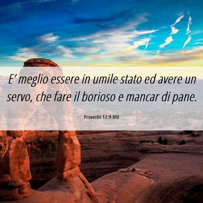 Picture 06 - Proverbi 12:9 RIV - E’ meglio essere in umile stato ed avere un - Bible Verse Picture