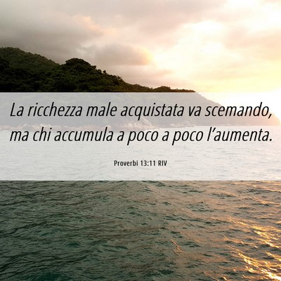 Picture 06 - Proverbi 13:11 RIV - La ricchezza male acquistata va scemando, ma chi - Bible Verse Picture
