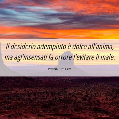 Picture 06 - Proverbi 13:19 RIV - Il desiderio adempiuto è dolce all’anima, ma - Bible Verse Picture
