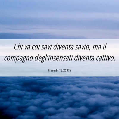 Picture 06 - Proverbi 13:20 RIV - Chi va coi savi diventa savio, ma il compagno - Bible Verse Picture