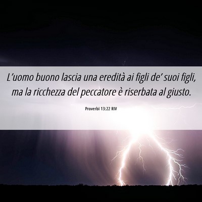 Picture 06 - Proverbi 13:22 RIV - L’uomo buono lascia una eredità ai figli de’ - Bible Verse Picture