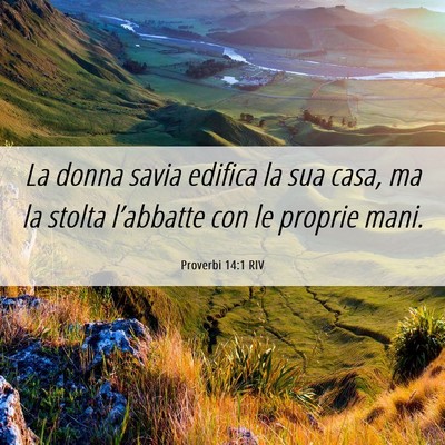 Picture 06 - Proverbi 14:1 RIV - La donna savia edifica la sua casa, ma la stolta - Bible Verse Picture