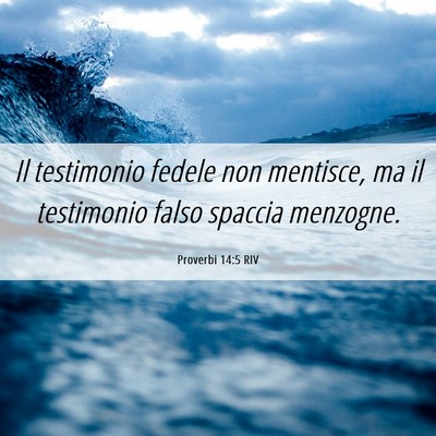 Picture 06 - Proverbi 14:5 RIV - Il testimonio fedele non mentisce, ma il - Bible Verse Picture