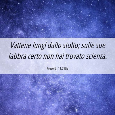 Picture 06 - Proverbi 14:7 RIV - Vattene lungi dallo stolto; sulle sue labbra - Bible Verse Picture