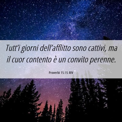 Picture 06 - Proverbi 15:15 RIV - Tutt’i giorni dell’afflitto sono cattivi, ma - Bible Verse Picture