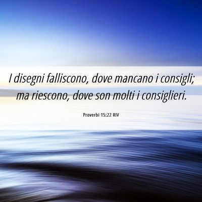 Picture 06 - Proverbi 15:22 RIV - I disegni falliscono, dove mancano i consigli; ma - Bible Verse Picture