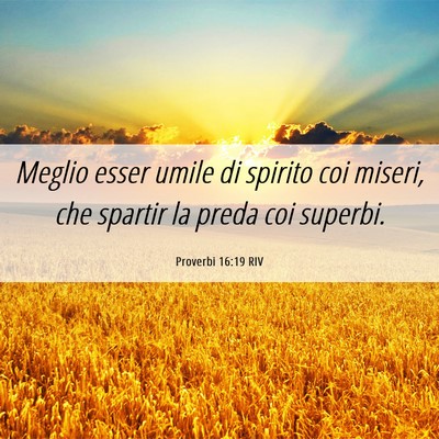 Picture 06 - Proverbi 16:19 RIV - Meglio esser umile di spirito coi miseri, che - Bible Verse Picture
