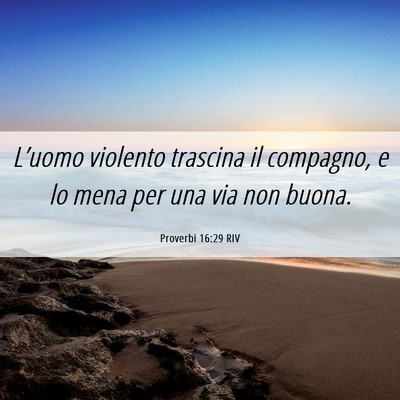 Picture 06 - Proverbi 16:29 RIV - L’uomo violento trascina il compagno, e lo mena - Bible Verse Picture