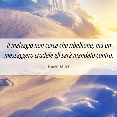 Picture 06 - Proverbi 17:11 RIV - Il malvagio non cerca che ribellione, ma un - Bible Verse Picture