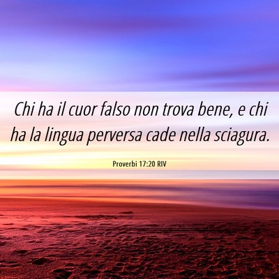 Picture 06 - Proverbi 17:20 RIV - Chi ha il cuor falso non trova bene, e chi ha la - Bible Verse Picture