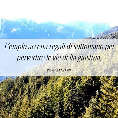 Picture 06 - Proverbi 17:23 RIV - L’empio accetta regali di sottomano per - Bible Verse Picture