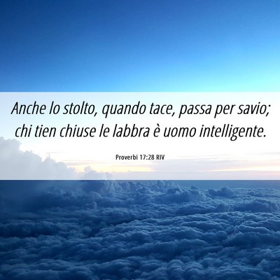 Picture 06 - Proverbi 17:28 RIV - Anche lo stolto, quando tace, passa per savio; - Bible Verse Picture
