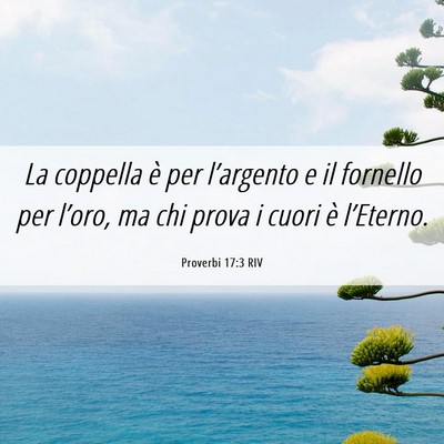 Picture 06 - Proverbi 17:3 RIV - La coppella è per l’argento e il fornello per - Bible Verse Picture