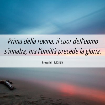 Picture 06 - Proverbi 18:12 RIV - Prima della rovina, il cuor dell’uomo - Bible Verse Picture