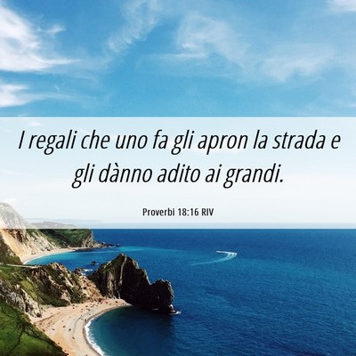 Picture 06 - Proverbi 18:16 RIV - I regali che uno fa gli apron la strada e gli - Bible Verse Picture