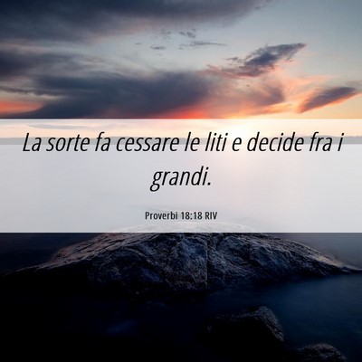 Picture 06 - Proverbi 18:18 RIV - La sorte fa cessare le liti e decide fra i - Bible Verse Picture