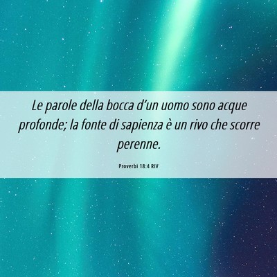 Picture 06 - Proverbi 18:4 RIV - Le parole della bocca d’un uomo sono acque - Bible Verse Picture