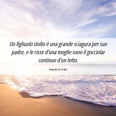 Picture 06 - Proverbi 19:13 RIV - Un figliuolo stolto è una grande sciagura per - Bible Verse Picture