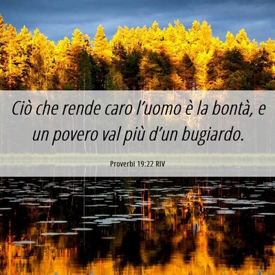 Picture 06 - Proverbi 19:22 RIV - Ciò che rende caro l’uomo è la bontà, e un - Bible Verse Picture
