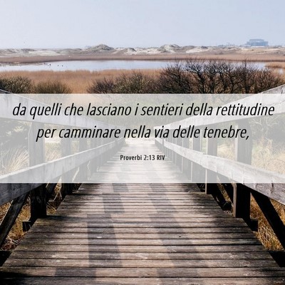 Picture 06 - Proverbi 2:13 RIV - da quelli che lasciano i sentieri della - Bible Verse Picture