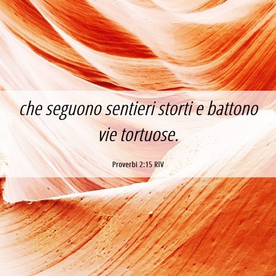 Picture 06 - Proverbi 2:15 RIV - che seguono sentieri storti e battono vie - Bible Verse Picture