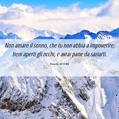 Picture 06 - Proverbi 20:13 RIV - Non amare il sonno, che tu non abbia a - Bible Verse Picture