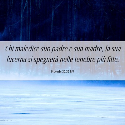Picture 06 - Proverbi 20:20 RIV - Chi maledice suo padre e sua madre, la sua - Bible Verse Picture