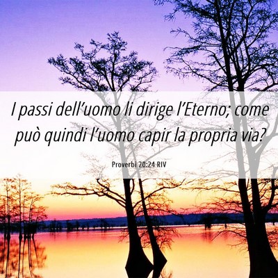 Picture 06 - Proverbi 20:24 RIV - I passi dell’uomo li dirige l’Eterno; come - Bible Verse Picture
