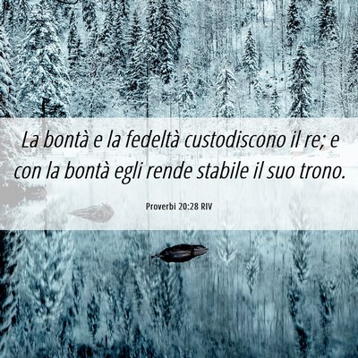 Picture 06 - Proverbi 20:28 RIV - La bontà e la fedeltà custodiscono il re; e con - Bible Verse Picture