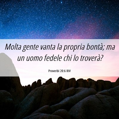 Picture 06 - Proverbi 20:6 RIV - Molta gente vanta la propria bontà; ma un uomo - Bible Verse Picture