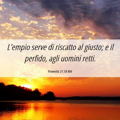 Picture 06 - Proverbi 21:18 RIV - L’empio serve di riscatto al giusto; e il - Bible Verse Picture