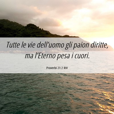 Picture 06 - Proverbi 21:2 RIV - Tutte le vie dell’uomo gli paion diritte, ma - Bible Verse Picture