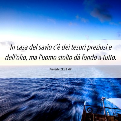 Picture 06 - Proverbi 21:20 RIV - In casa del savio c’è dei tesori preziosi e - Bible Verse Picture