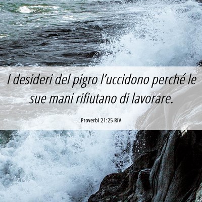 Picture 06 - Proverbi 21:25 RIV - I desideri del pigro l’uccidono perché le sue - Bible Verse Picture