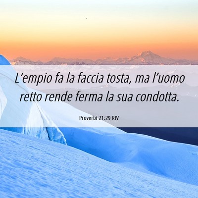 Picture 06 - Proverbi 21:29 RIV - L’empio fa la faccia tosta, ma l’uomo retto - Bible Verse Picture