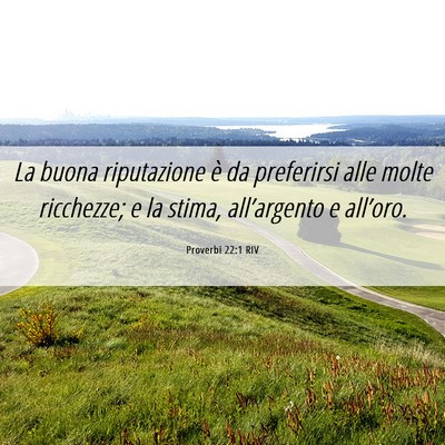 Picture 06 - Proverbi 22:1 RIV - La buona riputazione è da preferirsi alle molte - Bible Verse Picture