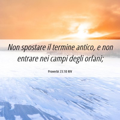 Picture 06 - Proverbi 23:10 RIV - Non spostare il termine antico, e non entrare nei - Bible Verse Picture