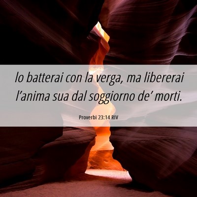Picture 06 - Proverbi 23:14 RIV - lo batterai con la verga, ma libererai l’anima - Bible Verse Picture