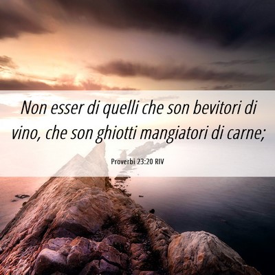 Picture 06 - Proverbi 23:20 RIV - Non esser di quelli che son bevitori di vino, che - Bible Verse Picture