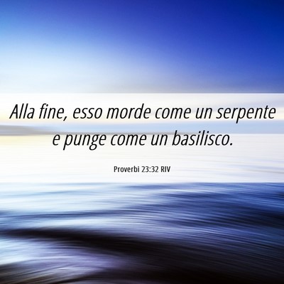 Picture 06 - Proverbi 23:32 RIV - Alla fine, esso morde come un serpente e punge - Bible Verse Picture
