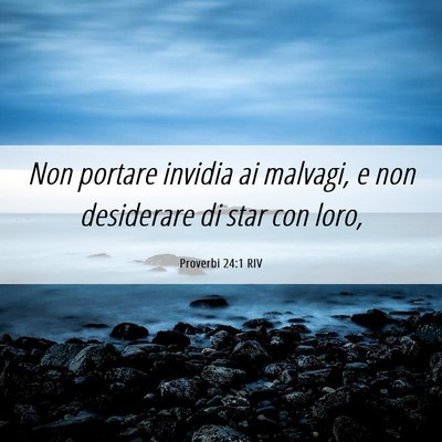 Picture 06 - Proverbi 24:1 RIV - Non portare invidia ai malvagi, e non desiderare - Bible Verse Picture