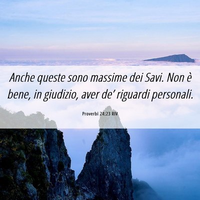 Picture 06 - Proverbi 24:23 RIV - Anche queste sono massime dei Savi. Non è bene, - Bible Verse Picture