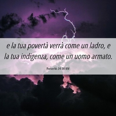 Picture 06 - Proverbi 24:34 RIV - e la tua povertà verrà come un ladro, e la tua - Bible Verse Picture